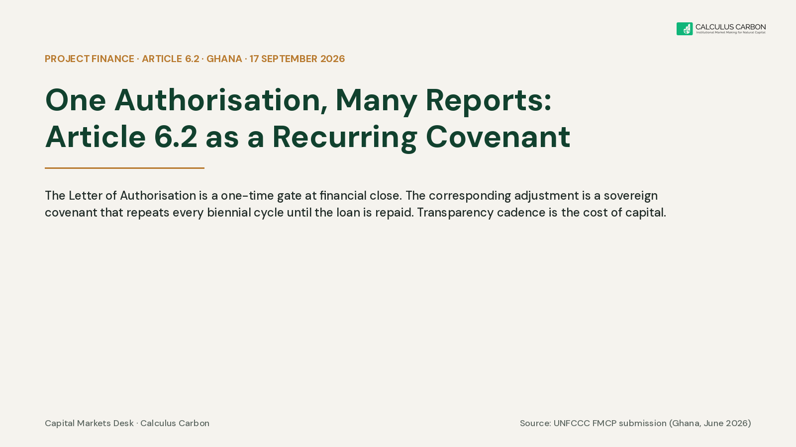 One Authorisation, Many Reports. In Article 6.2 project finance the Letter of Authorisation is a one-time gate at financial close, but the corresponding adjustment is a sovereign covenant that repeats every biennial cycle until the loan is repaid. Transparency cadence is the cost of capital.