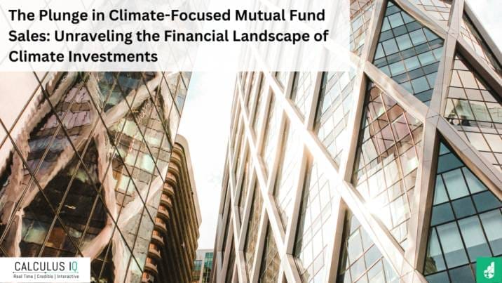 The Plunge in Climate-Focused Mutual Fund Sales: Unraveling the Financial Landscape of Climate Investments